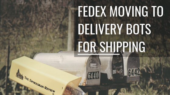 fedex moving to delivery bots for shipping